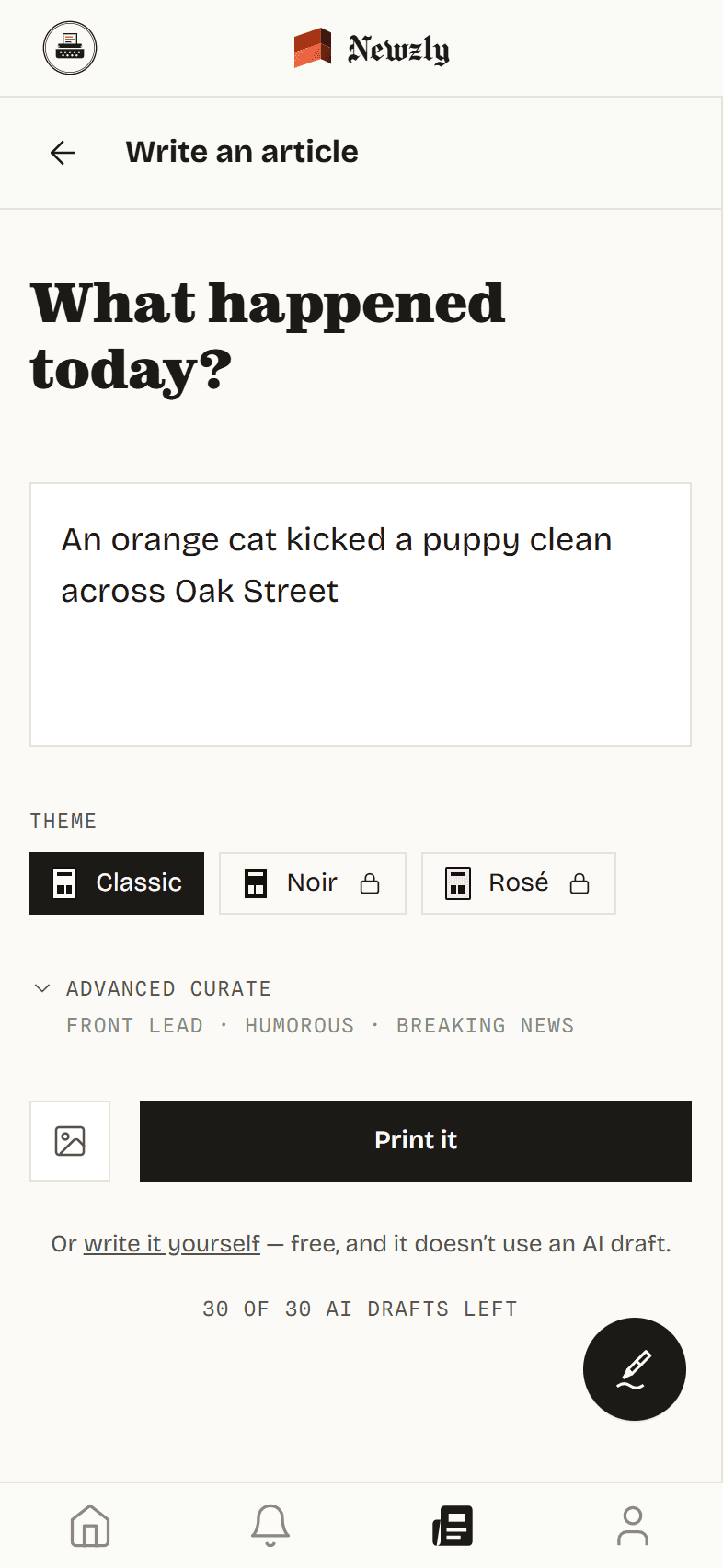 The Newzly compose screen on a phone, headed “What happened today?”, with one line typed into it, a row of paper themes below, the curate controls folded away, and a counter reading 30 of 30 AI drafts left.